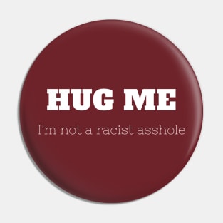 Hug Me, I'm Not Racist Pin