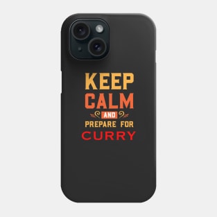 KEEP CALM AND PREPARE FOR CURRY Phone Case