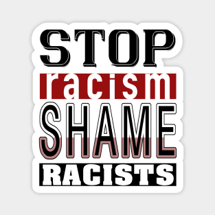 Stop Racism_Shame Racists. Magnet