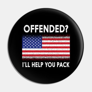 'Offended? I'll Help You Pack' Political Pin