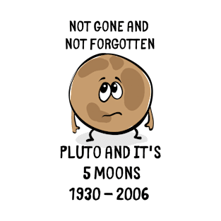 Pluto never forget. Not Gone and Not Forgotten Pluto and It's 5 moons 1930 2006 T-Shirt