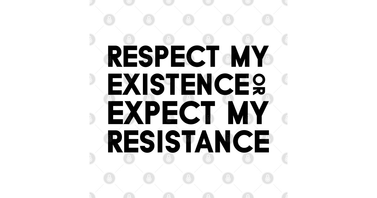 Respect my Existence or Expect my Resistance Feminist Slogan TShirt TeePublic