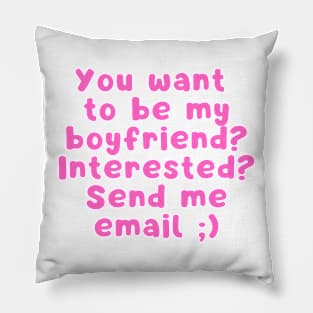 You want to be my boyfriend interested Send me email Pillow