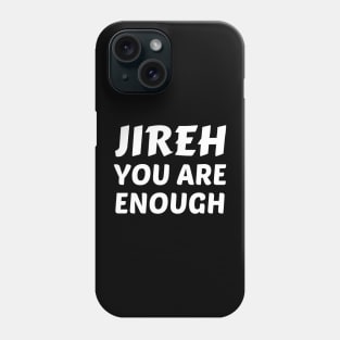 Jireh You Are Enough - Christian Saying Phone Case