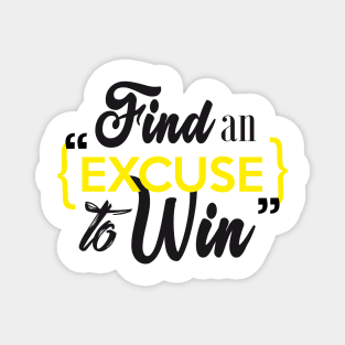 Find an excuse to win Magnet