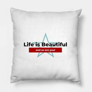 life is beautiful and so are you Pillow