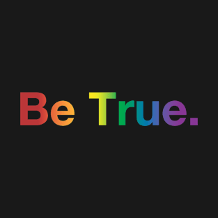 Be True T-Shirt