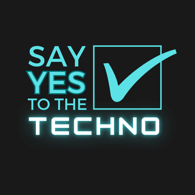 Say Yes To The Techno by LYD Origins