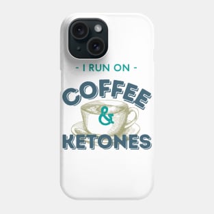 I Run On Coffee & Ketones Keto Phone Case