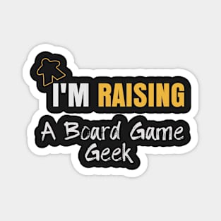 I'm Raising A Board Game Geek - Board Game Inspired Graphic - Tabletop Gaming  - Parent Magnet