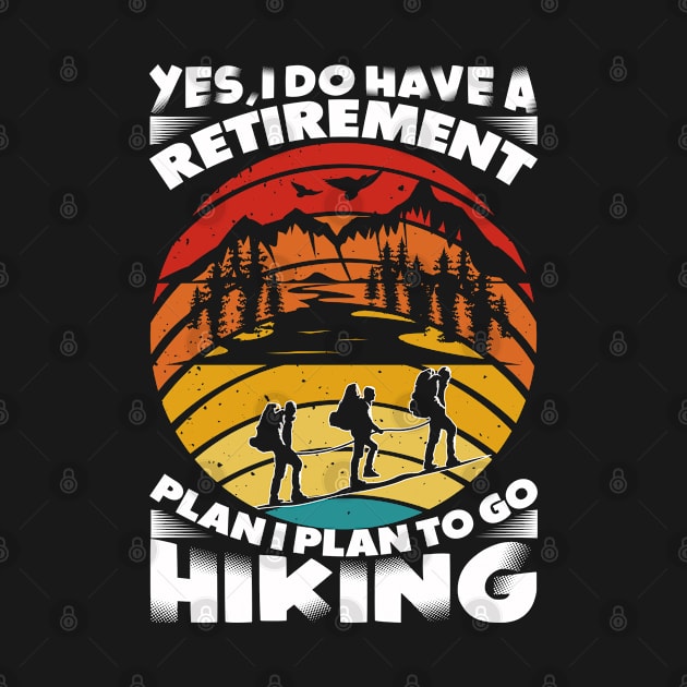 Yes I Do Have a Retirement Plan I Plan To Go Hiking by Daily Art