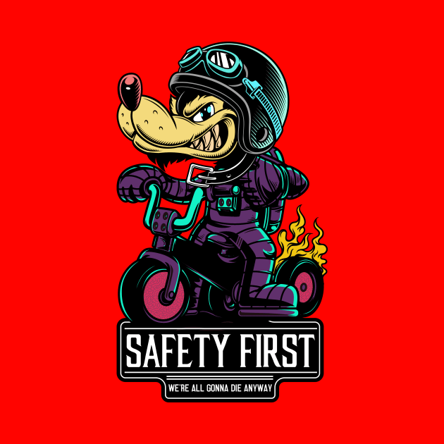 SAFETY FIRST (WE'RE ALL GONNA DIE ANYWAY) by theanomalius_merch