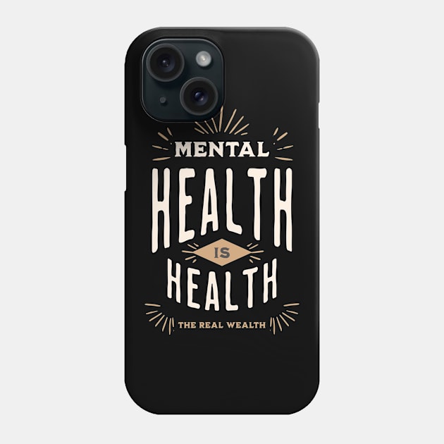 Mental Health Is Health, The Real Wealth Phone Case by TayaDesign