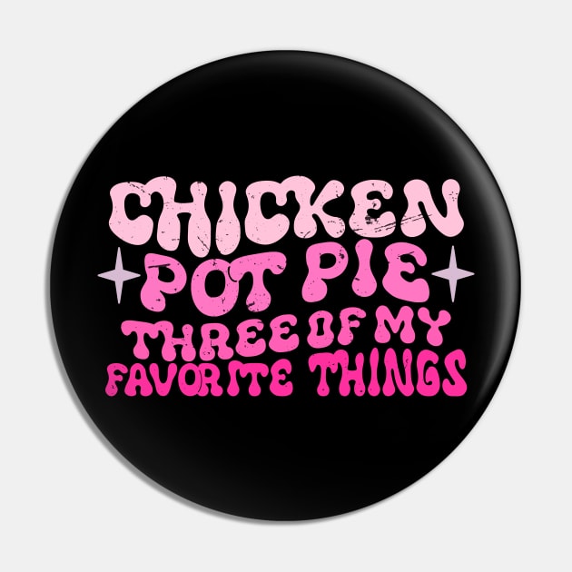 Chicken Pot Pie Three Of My Favorite Things Funny Pot Pie Pin by KRMOSH