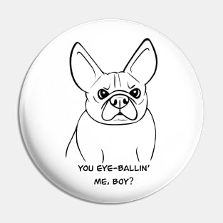 You eyeballing me, boy? Canine Attitude Pin