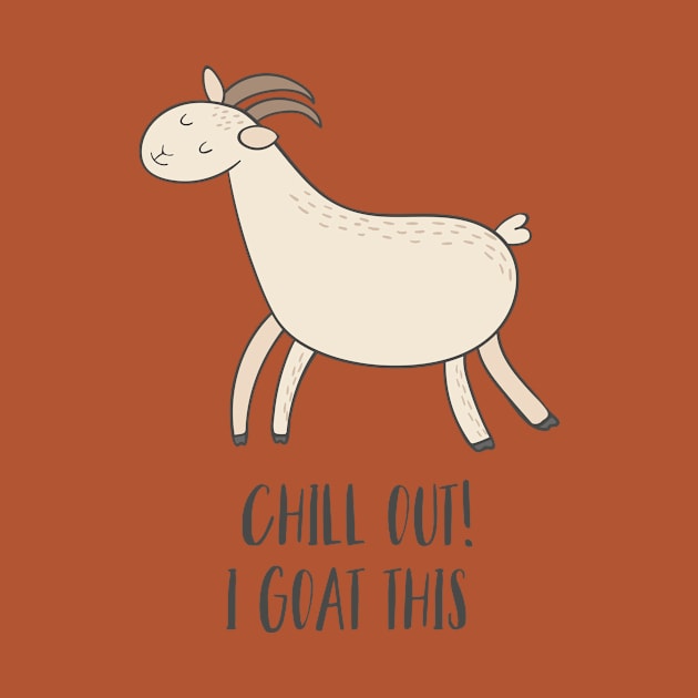 Chill Out, I Goat This! by Dreamy Panda Designs