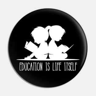 'Education Is Life Itself' Education For All Shirt Pin