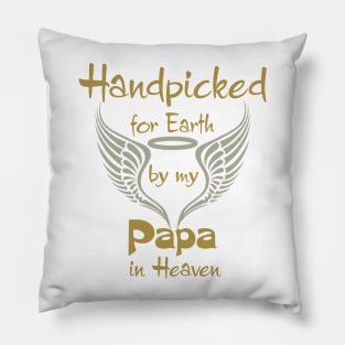 Handpicked For Earth By My Papa in Heaven Pillow