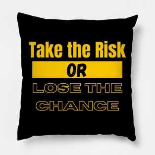 Take The Risk or Lose The Chance Pillow