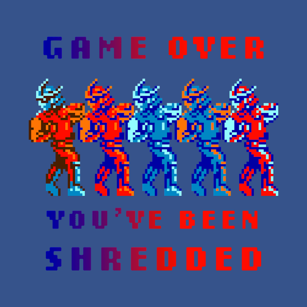 Game Over You've Been Shredded by dimensionxtoys