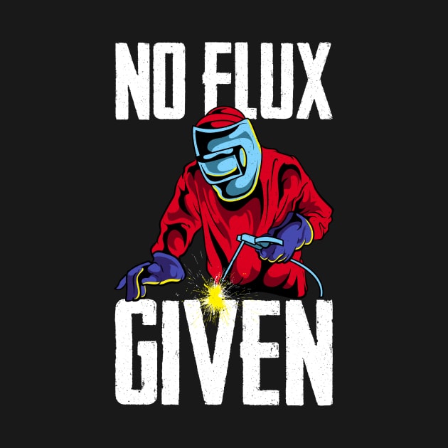 Funny No Flux Given Welding Pun Cute Welders Joke by theperfectpresents