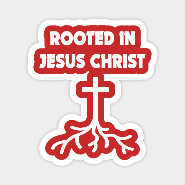 Rooted in Jesus Christ Magnet by JevLavigne