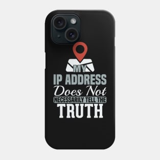 My IP Address Does Not Necessarily Tell The Truth Phone Case