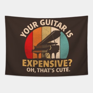 Your guitar is expensive Oh that's cute Tapestry