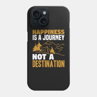 Happiness Is A Journey Not A Destination Phone Case