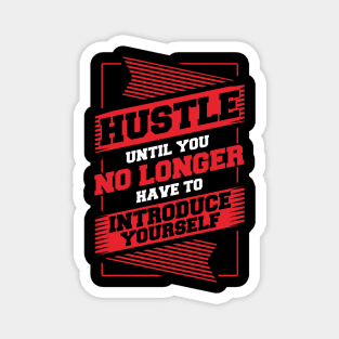 Hustle Until You No Longer Have To Introduce Yourself Magnet