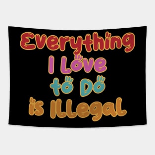 Everything I Love to do is Illegal Tapestry