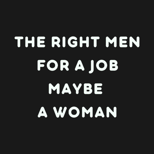 The right men for a job maybe a woman by SkyisBright