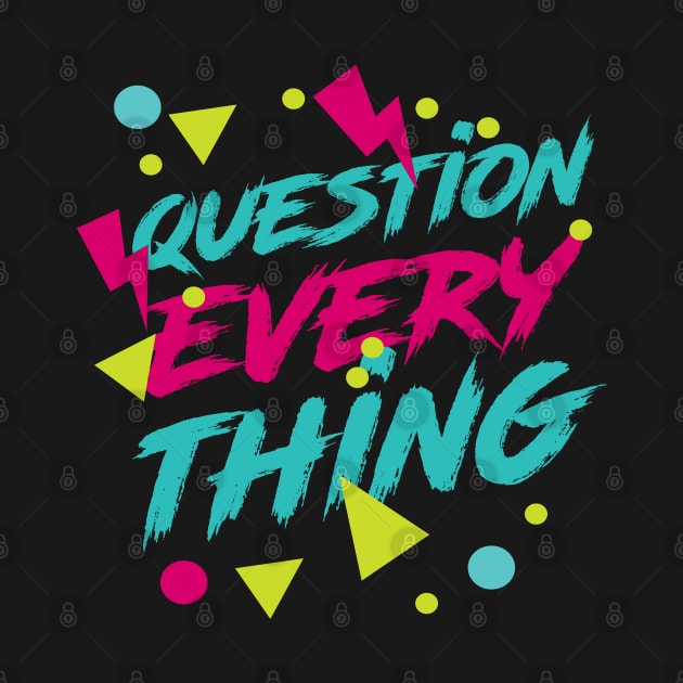 Question Everything - Ironic Hipster 80s Aesthetic by isstgeschichte