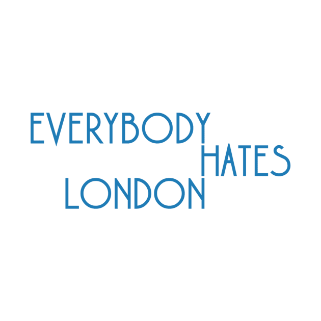 Everybody Hates London by OHLColltective