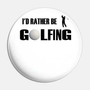 I'd Rather Be Golfing Pin