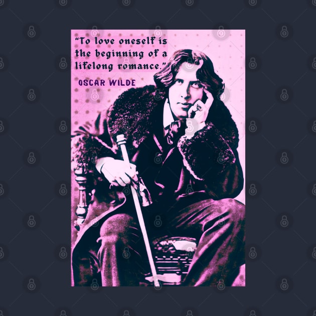 Oscar Wilde portrait and quote: To love oneself is the beginning of a lifelong romance. by artbleed