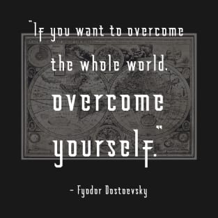 Overcome Yourself Dostoevsky Quote T-Shirt