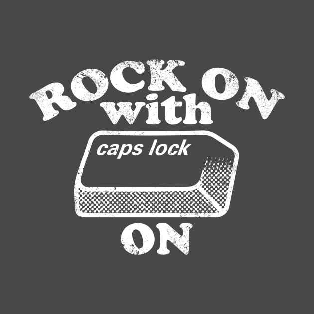 Rock On with Caps Lock On (white) by toadyco