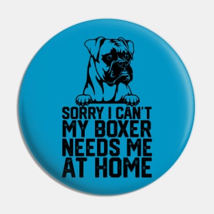 sorry i can't my boxer needs me at home Pin