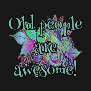 respect present idea Old people are awesome T-Shirt