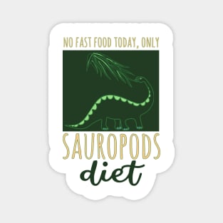 No fast food today, only Sauropods dinosaur diet Magnet