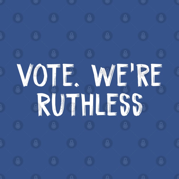 Vote We're Ruthless by TIHONA