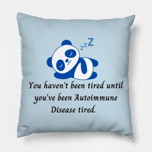 You haven’t been tired until you’ve been Autoimmune Disease tired. (Dark Blue Panda) Pillow