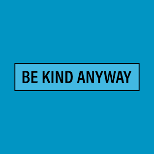 Be Kind Anyway Blue T-Shirt