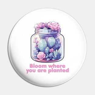 Bloom where you are planted - Cactus Terrarium Pin