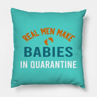 real men make babies in quarantine Pillow