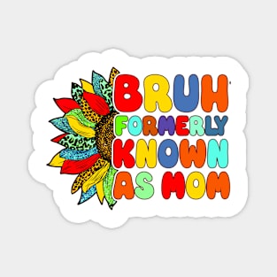 Bruh Formerly Known As Mom Funny Mom Mother's Day Sunflower Magnet