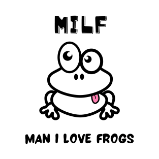 MILF Man I Love Frogs T-Shirt