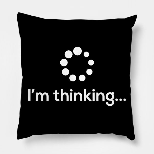 I'm Thinking Loading Processing Buffering Humor Fun T-Shirt Pillow by Successful Life