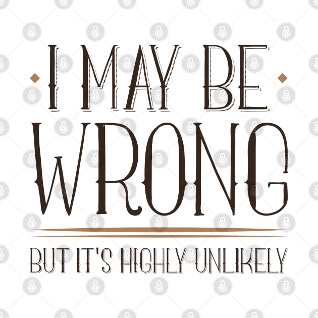 I May Be Wrong by LuckyFoxDesigns